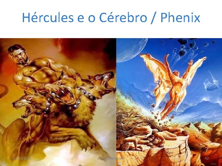 Hércules e o Cérebro / Phenix 10/24/2020 www. nilson. pro. br 42 