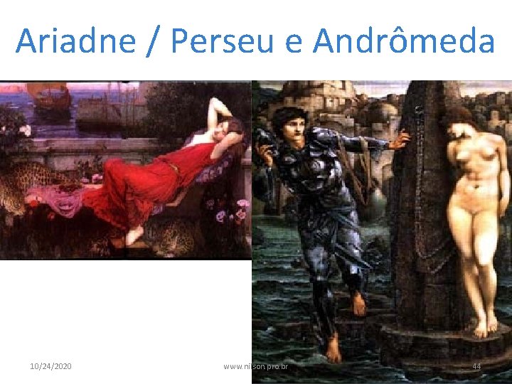 Ariadne / Perseu e Andrômeda 10/24/2020 www. nilson. pro. br 44 