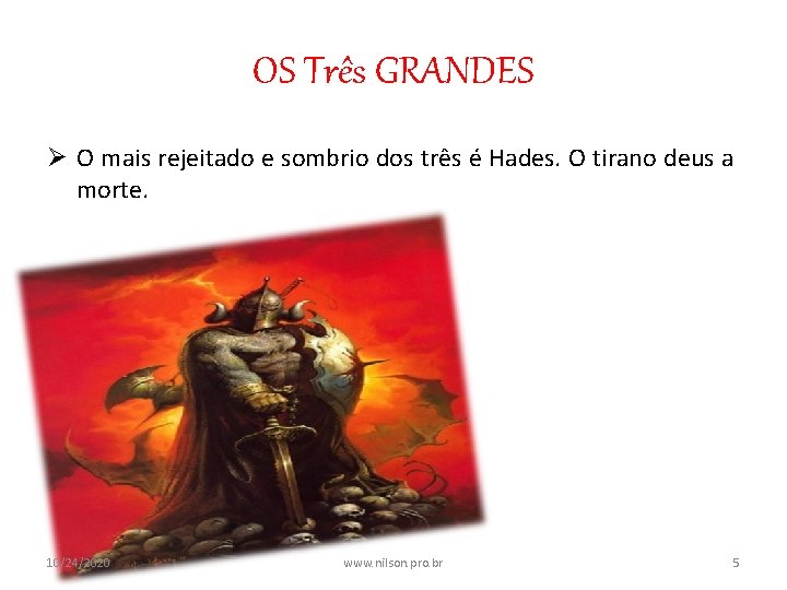 OS Três GRANDES Ø O mais rejeitado e sombrio dos três é Hades. O