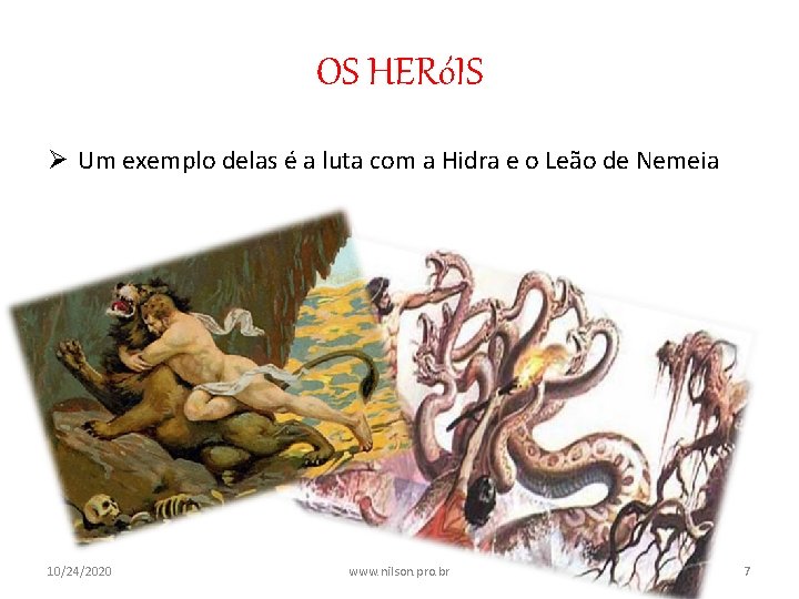 OS HERóIS Ø Um exemplo delas é a luta com a Hidra e o