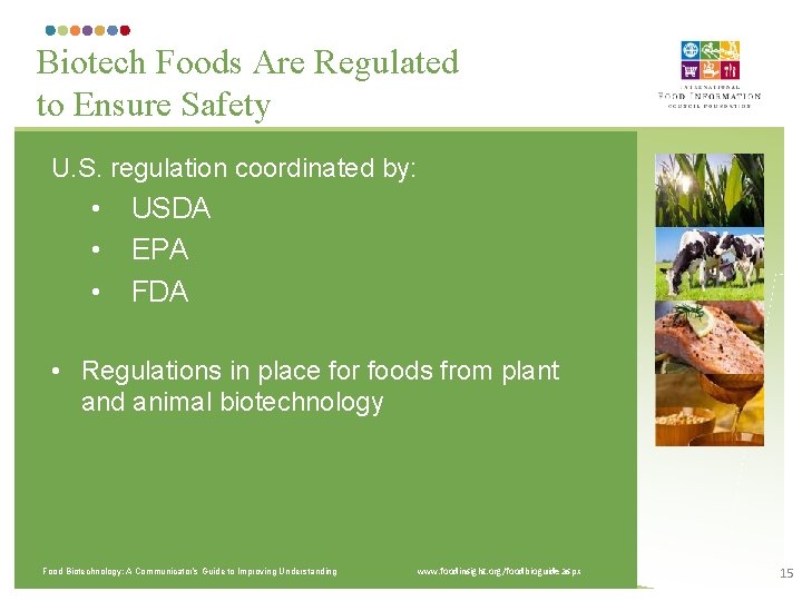 Biotech Foods Are Regulated to Ensure Safety U. S. regulation coordinated by: • •