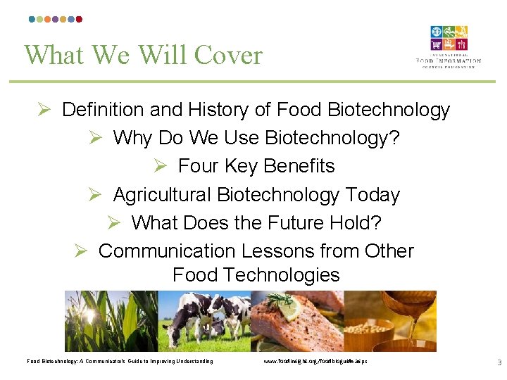 What We Will Cover Ø Definition and History of Food Biotechnology Ø Why Do