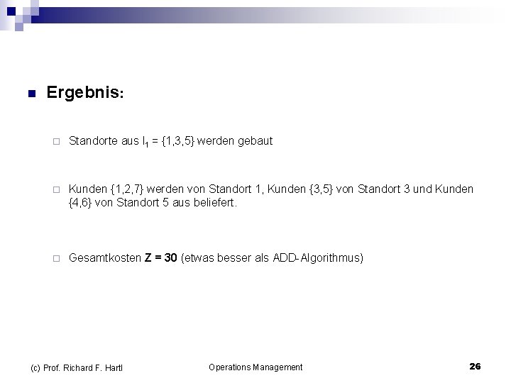 n Ergebnis: ¨ Standorte aus I 1 = {1, 3, 5} werden gebaut ¨