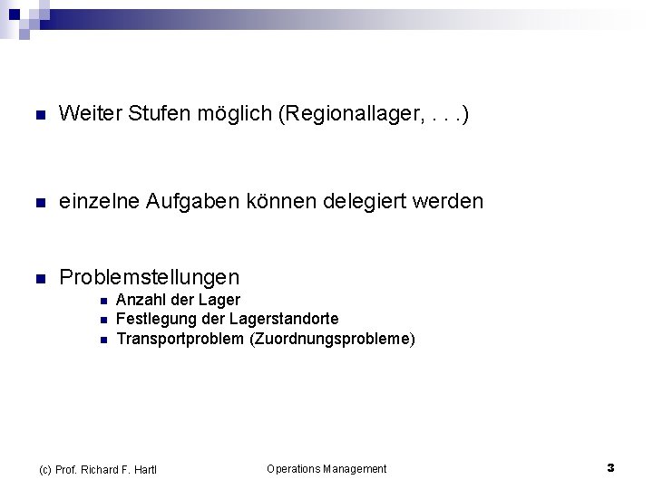 n Weiter Stufen möglich (Regionallager, . . . ) n einzelne Aufgaben können delegiert