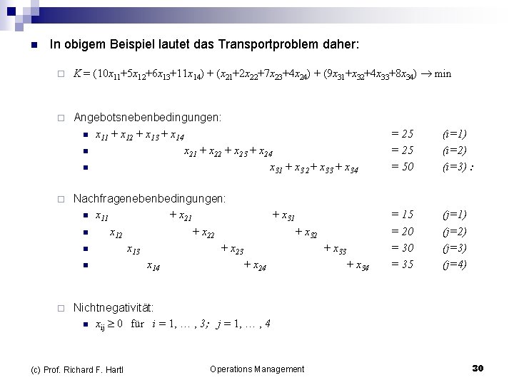 n In obigem Beispiel lautet das Transportproblem daher: ¨ K = (10 x 11+5