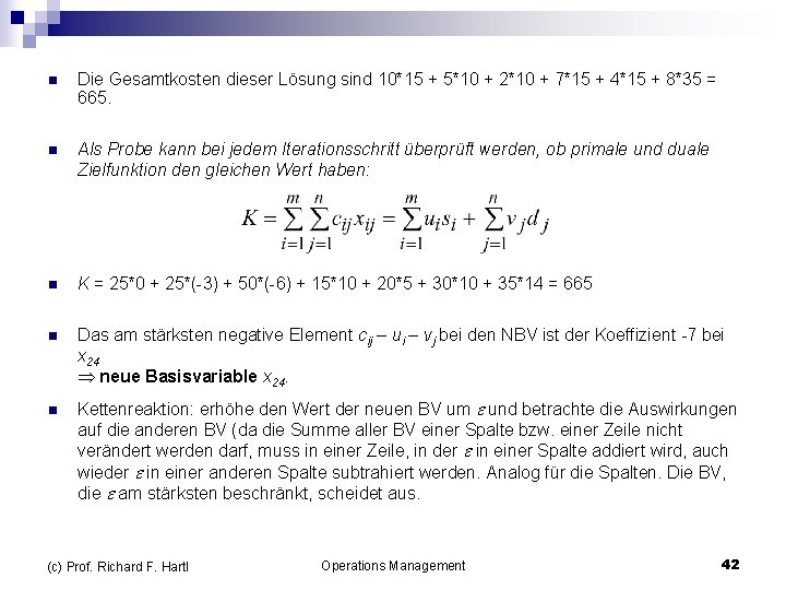 n Die Gesamtkosten dieser Lösung sind 10*15 + 5*10 + 2*10 + 7*15 +