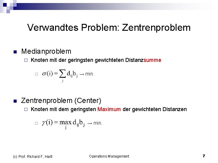 Verwandtes Problem: Zentrenproblem n Medianproblem ¨ Knoten mit der geringsten gewichteten Distanzsumme ¨ n