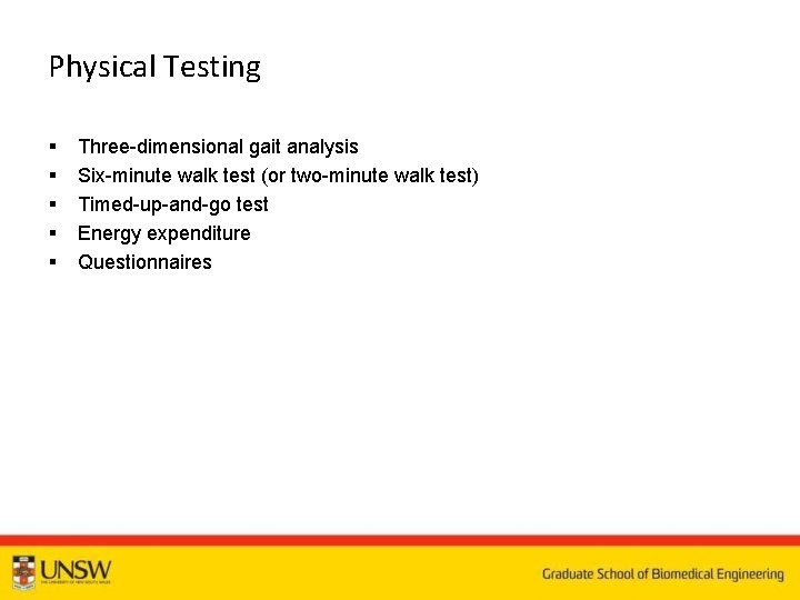 Physical Testing § § § Three dimensional gait analysis Six minute walk test (or