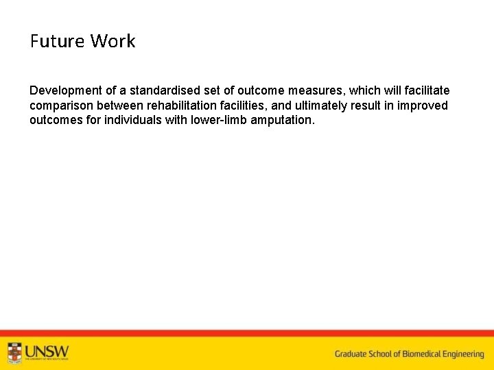 Future Work Development of a standardised set of outcome measures, which will facilitate comparison