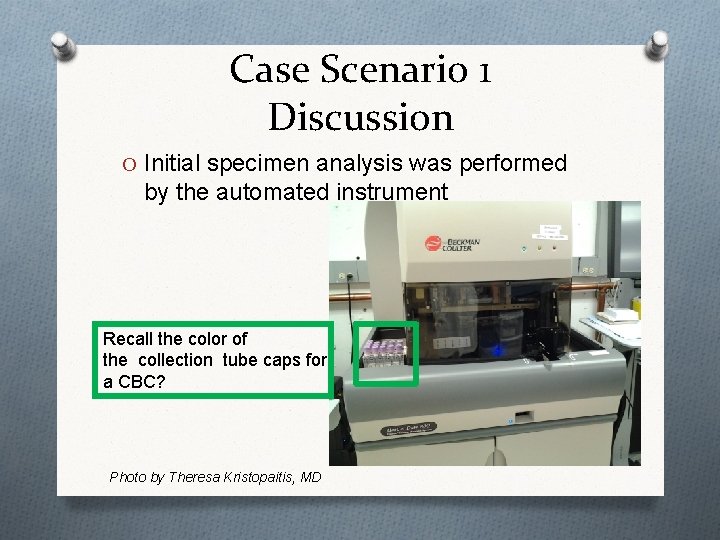 Case Scenario 1 Discussion O Initial specimen analysis was performed by the automated instrument