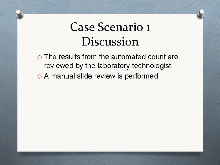 Case Scenario 1 Discussion O The results from the automated count are reviewed by