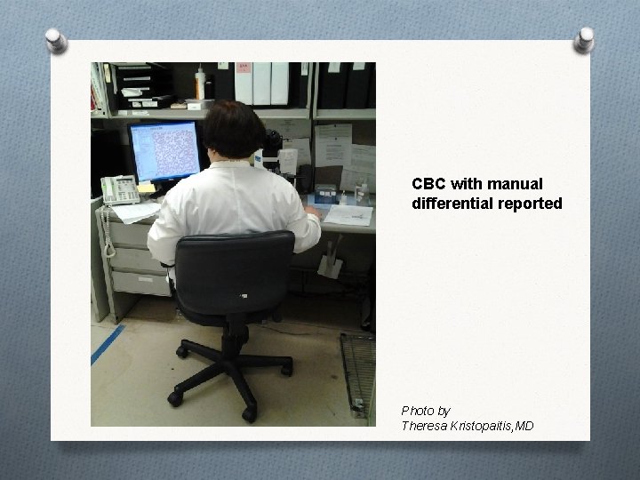 CBC with manual differential reported Photo by Theresa Kristopaitis, MD 
