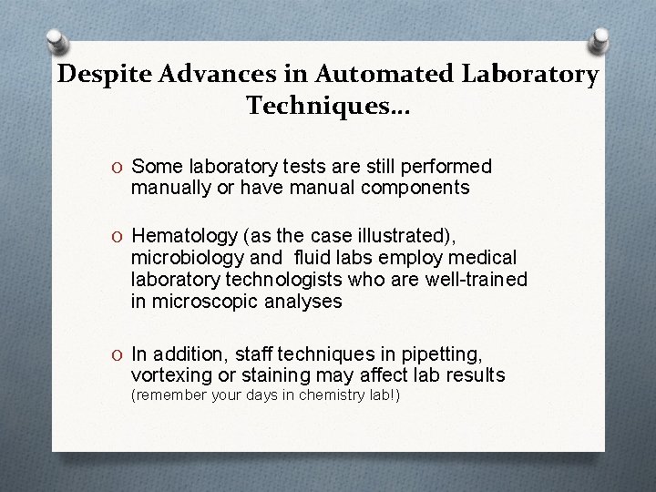 Despite Advances in Automated Laboratory Techniques… O Some laboratory tests are still performed manually