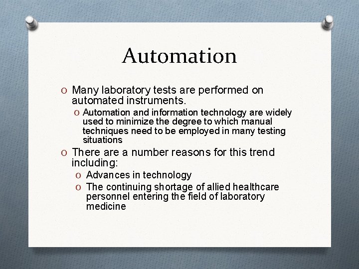 Automation O Many laboratory tests are performed on automated instruments. O Automation and information