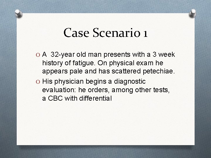 Case Scenario 1 O A 32 -year old man presents with a 3 week