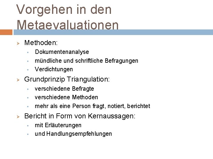 Vorgehen in den Metaevaluationen Ø Methoden: § § § Ø Grundprinzip Triangulation: § §