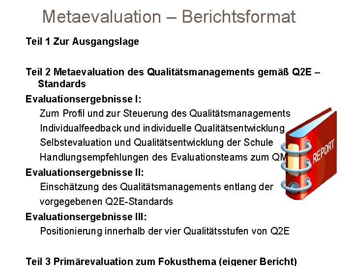 Metaevaluation – Berichtsformat Teil 1 Zur Ausgangslage Teil 2 Metaevaluation des Qualitätsmanagements gemäß Q