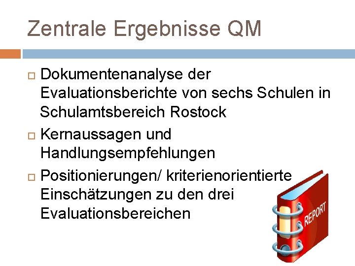 Zentrale Ergebnisse QM Dokumentenanalyse der Evaluationsberichte von sechs Schulen in Schulamtsbereich Rostock Kernaussagen und