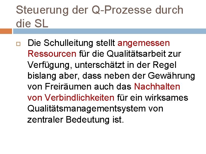 Steuerung der Q-Prozesse durch die SL Die Schulleitung stellt angemessen Ressourcen für die Qualitätsarbeit