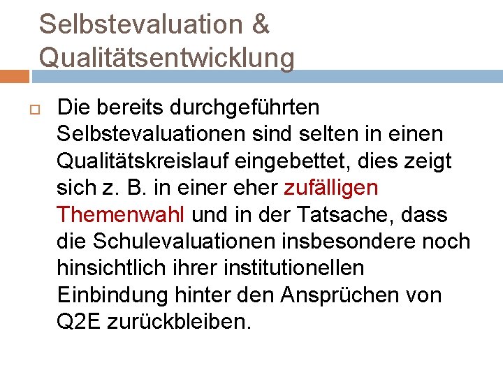 Selbstevaluation & Qualitätsentwicklung Die bereits durchgeführten Selbstevaluationen sind selten in einen Qualitätskreislauf eingebettet, dies