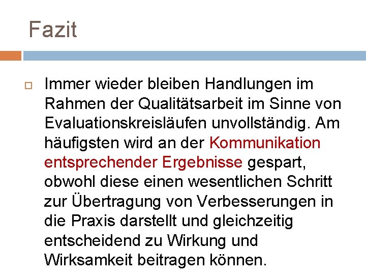 Fazit Immer wieder bleiben Handlungen im Rahmen der Qualitätsarbeit im Sinne von Evaluationskreisläufen unvollständig.