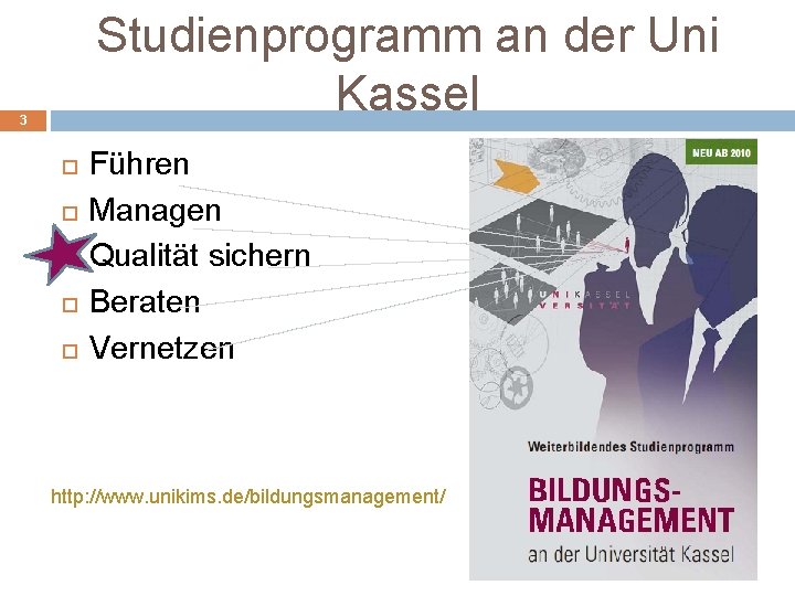 Studienprogramm an der Uni Kassel 3 Führen Managen Qualität sichern Beraten Vernetzen http: //www.