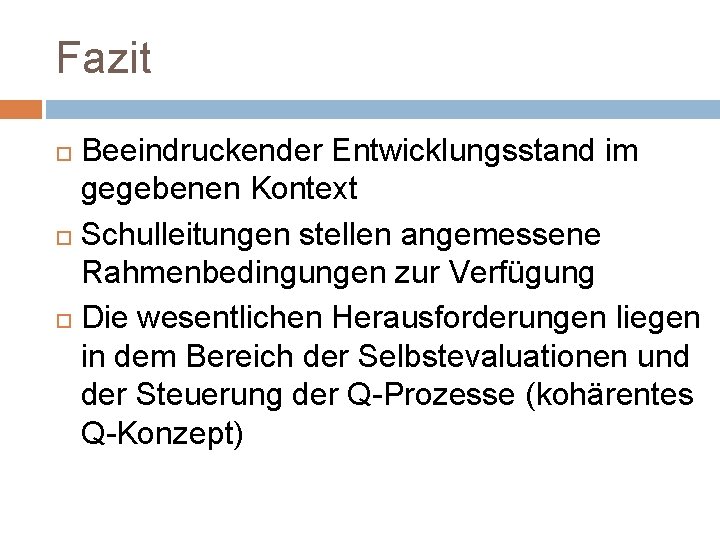 Fazit Beeindruckender Entwicklungsstand im gegebenen Kontext Schulleitungen stellen angemessene Rahmenbedingungen zur Verfügung Die wesentlichen