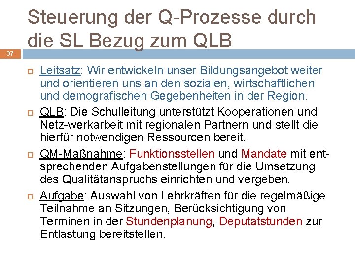 37 Steuerung der Q-Prozesse durch die SL Bezug zum QLB Leitsatz: Wir entwickeln unser