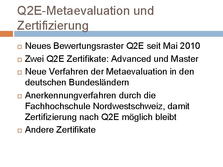 Q 2 E-Metaevaluation und Zertifizierung Neues Bewertungsraster Q 2 E seit Mai 2010 Zwei