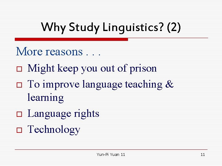 Why Study Linguistics? (2) More reasons. . . o o Might keep you out