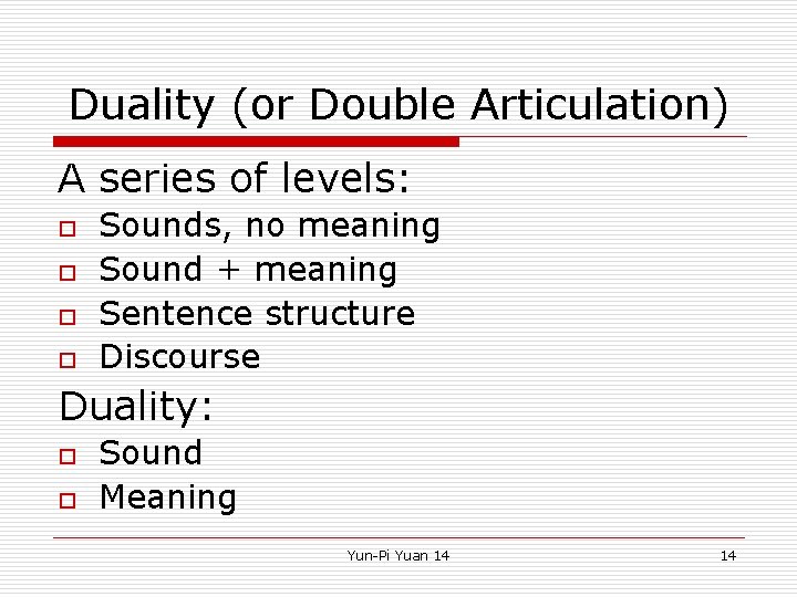 Duality (or Double Articulation) A series of levels: o o Sounds, no meaning Sound