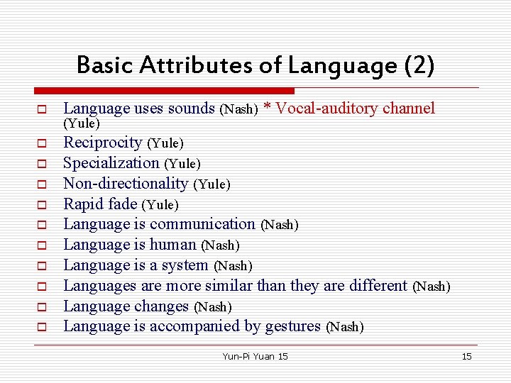 Basic Attributes of Language (2) o Language uses sounds (Nash) * Vocal-auditory channel o