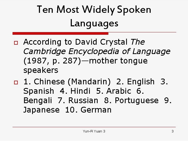 Ten Most Widely Spoken Languages o o According to David Crystal The Cambridge Encyclopedia