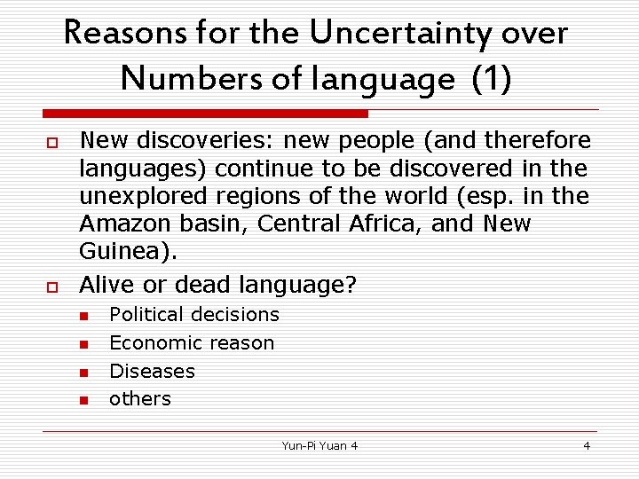 Reasons for the Uncertainty over Numbers of language (1) o o New discoveries: new