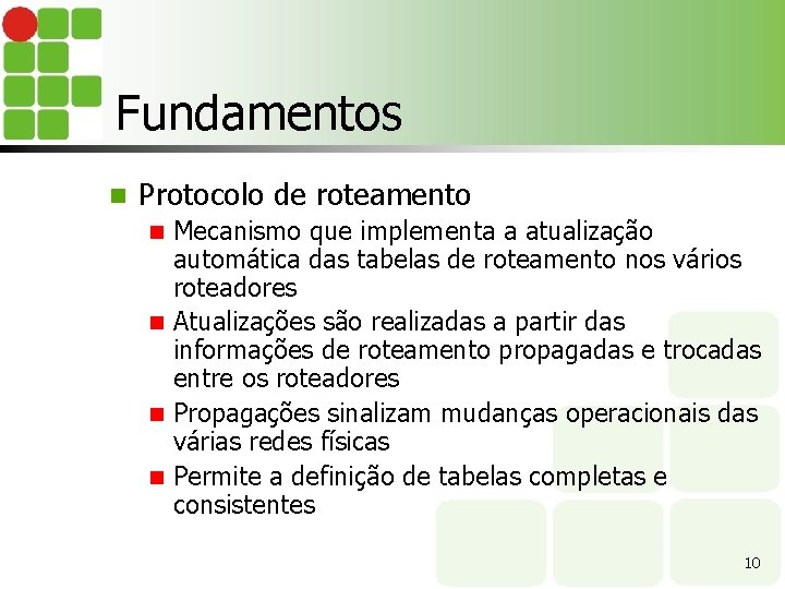 Fundamentos n Protocolo de roteamento Mecanismo que implementa a atualização automática das tabelas de