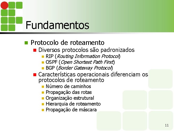 Fundamentos n Protocolo de roteamento n Diversos protocolos são padronizados n n RIP (Routing