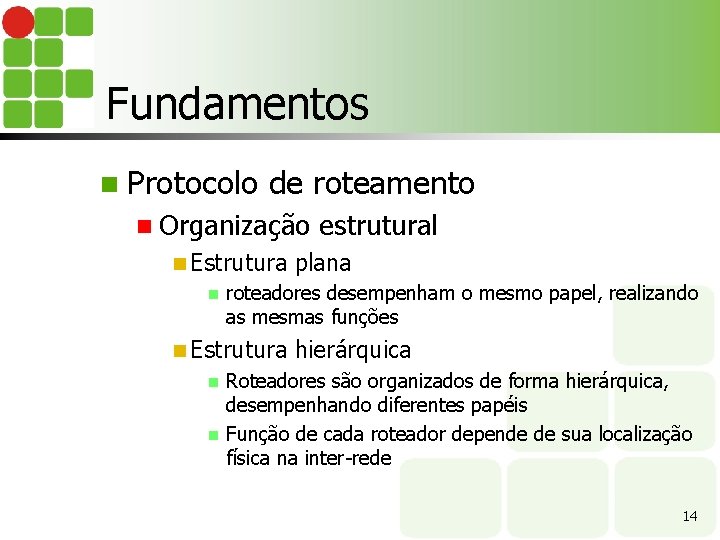 Fundamentos n Protocolo de roteamento n Organização n Estrutura n estrutural plana roteadores desempenham