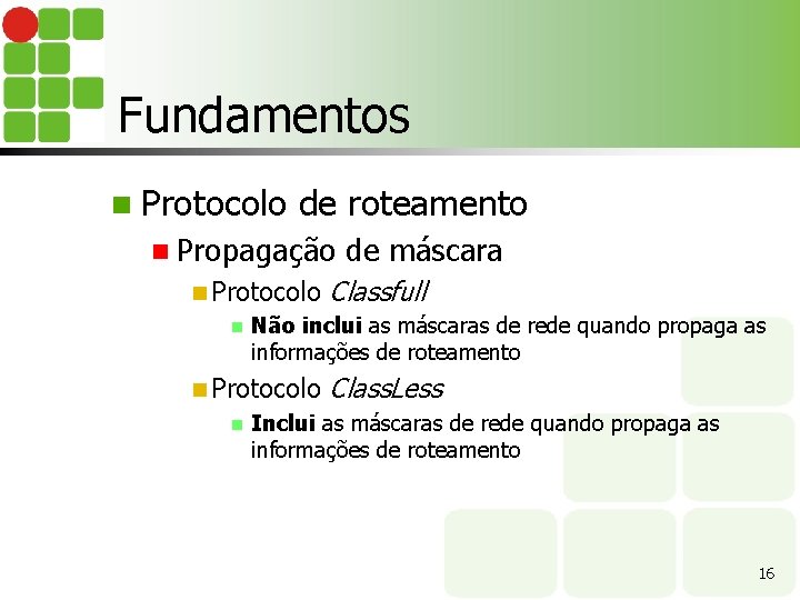 Fundamentos n Protocolo de roteamento n Propagação n Protocolo n Classfull Não inclui as