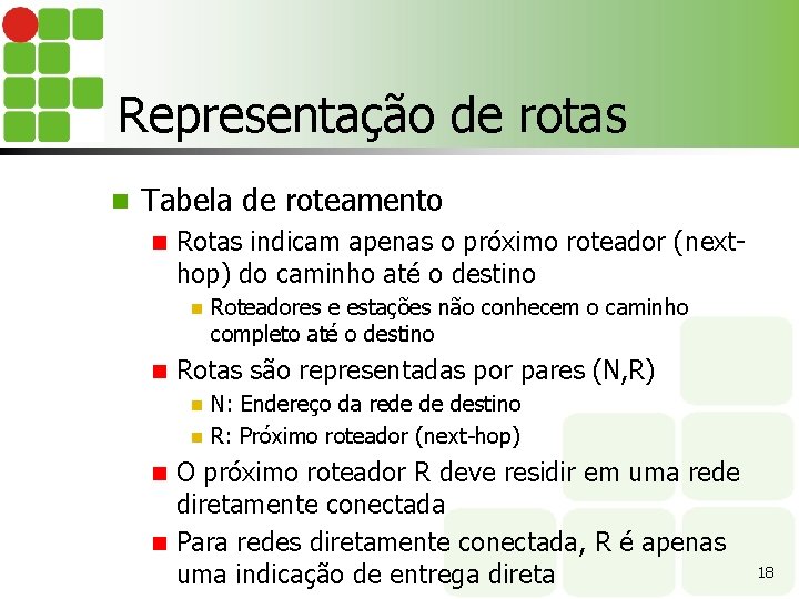 Representação de rotas n Tabela de roteamento n Rotas indicam apenas o próximo roteador