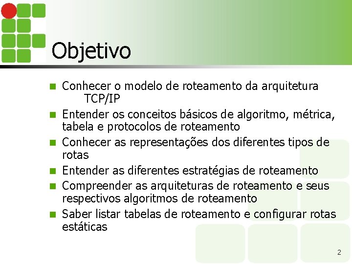 Objetivo n n n Conhecer o modelo de roteamento da arquitetura TCP/IP Entender os