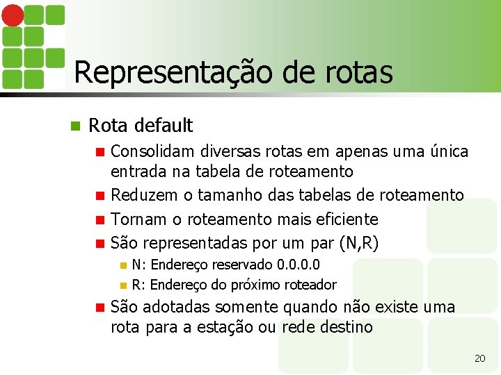 Representação de rotas n Rota default Consolidam diversas rotas em apenas uma única entrada
