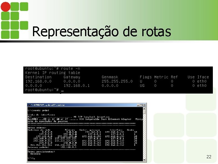 Representação de rotas n Listando tabelas de roteamento n Estações Linux n Estações Microsoft