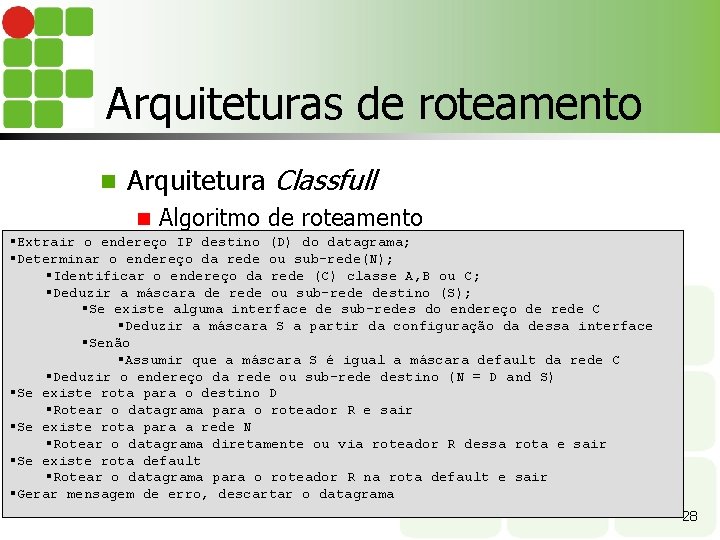 Arquiteturas de roteamento n Arquitetura Classfull n Algoritmo de roteamento §Extrair o endereço IP