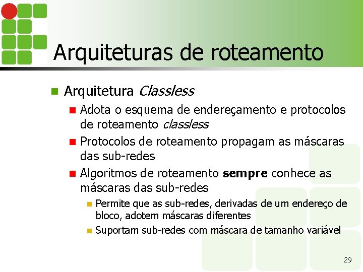 Arquiteturas de roteamento n Arquitetura Classless Adota o esquema de endereçamento e protocolos de