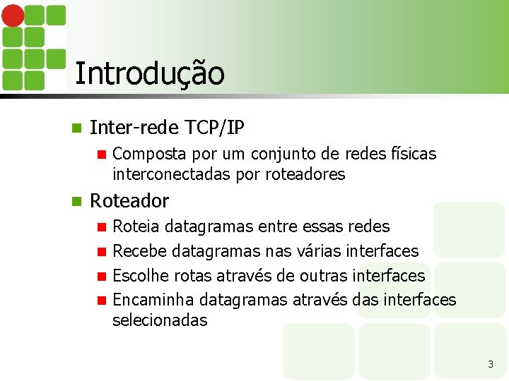 Introdução n Inter-rede TCP/IP n n Composta por um conjunto de redes físicas interconectadas