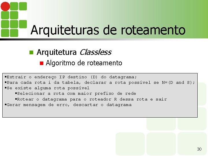 Arquiteturas de roteamento n Arquitetura Classless n Algoritmo de roteamento §Extrair o endereço IP