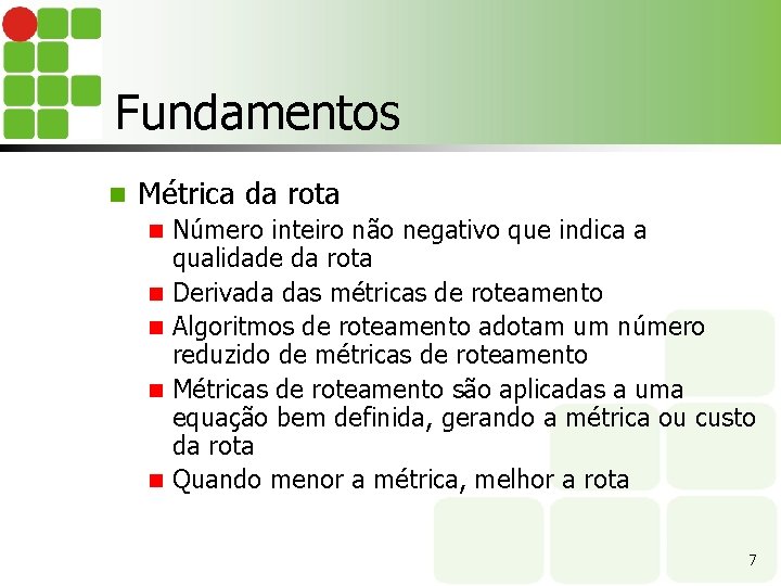 Fundamentos n Métrica da rota n n n Número inteiro não negativo que indica