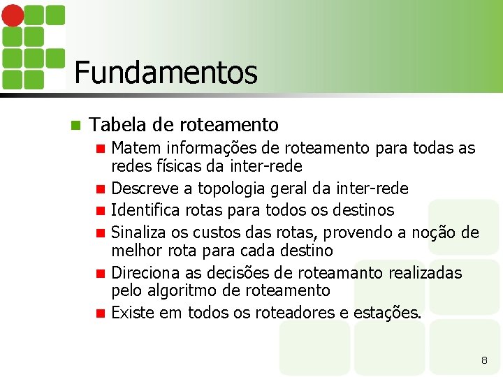 Fundamentos n Tabela de roteamento n n n Matem informações de roteamento para todas