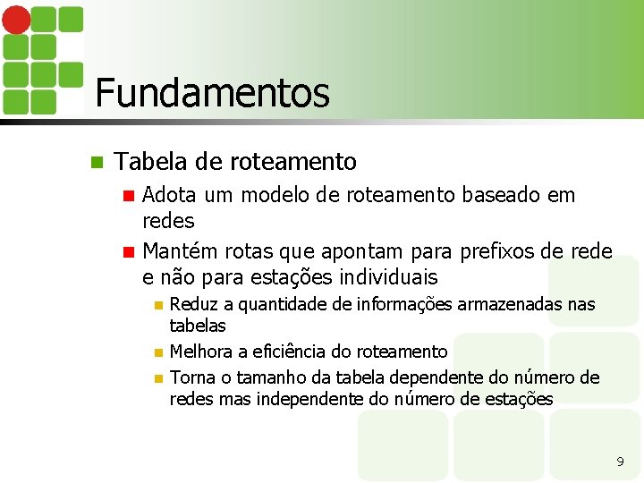 Fundamentos n Tabela de roteamento Adota um modelo de roteamento baseado em redes n