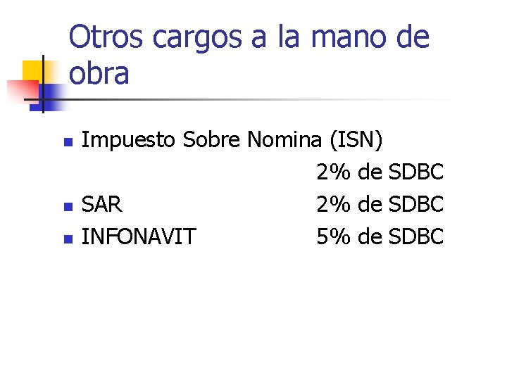 Otros cargos a la mano de obra n n n Impuesto Sobre Nomina (ISN)